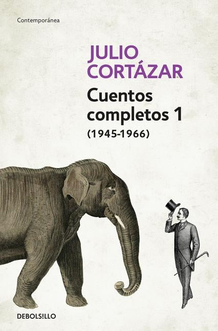 Cuentos Completos 1 (1945-1966). Julio Cortázar / Complete Short Stories, Book 1, (1945-1966) Julio Cortazar by Cortazar, Julio