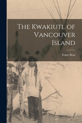 The Kwakiutl of Vancouver Island by Boas, Franz