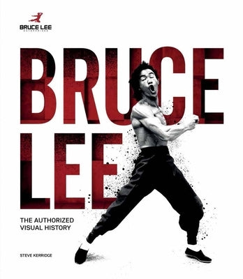 Bruce Lee: The Authorized Visual History by Lee, Shannon