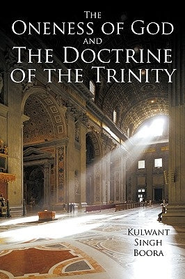 The Oneness of God and The Doctrine of the Trinity by Singh Boora, Kulwant