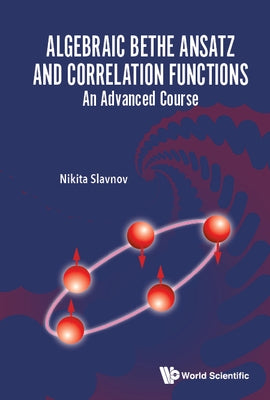 Algebraic Bethe Ansatz and Correlation Functions: An Advanced Course by Slavnov, Nikita