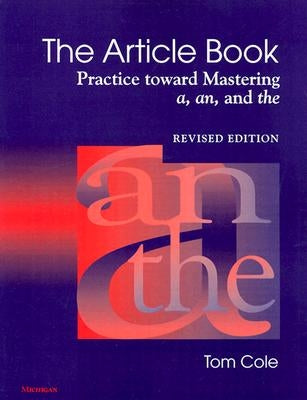 The Article Book: Practice Toward Mastering A, An, and the by Cole, Tom