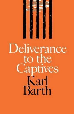 Deliverance to the Captives by Barth, Karl