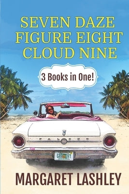 Seven Daze, Figure Eight, Cloud Nine: 3 Books in One! by Lashley, Margaret