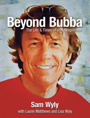 Beyond Bubba: The Life and Times of an Entrepreneur by Wyly, Sam