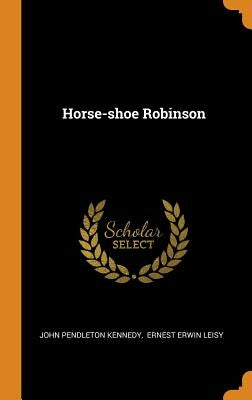 Horse-shoe Robinson by Kennedy, John Pendleton