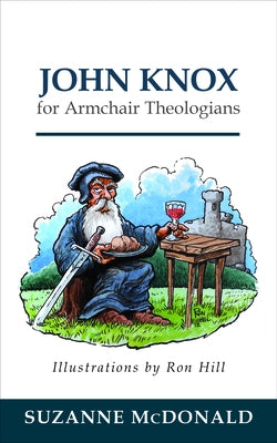 John Knox for Armchair Theologians by McDonald, Suzanne