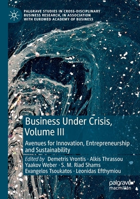 Business Under Crisis, Volume III: Avenues for Innovation, Entrepreneurship and Sustainability by Vrontis, Demetris