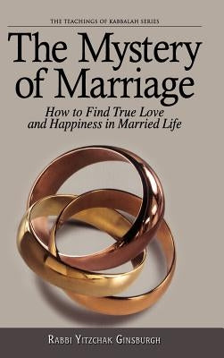 The Mystery of Marriage: How to Find True Love and Happiness in Married Life by Ginzburg, Yitshak