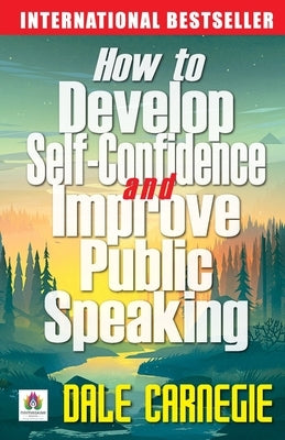 How to Develop Self Confidence and Improve Public Speaking by Carnegie, Dale