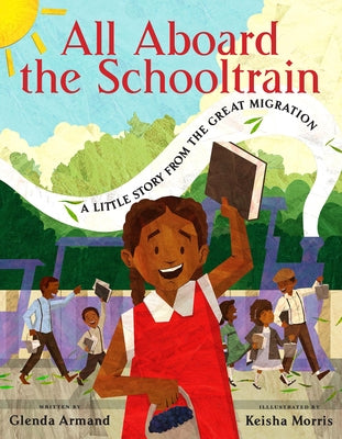 All Aboard the Schooltrain: A Little Story from the Great Migration by Armand, Glenda