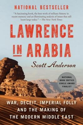 Lawrence in Arabia: War, Deceit, Imperial Folly and the Making of the Modern Middle East by Anderson, Scott