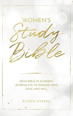 Women's Study Bible: Read Bible in 52-Weeks. Journaling to Engage Mind, Soul and Will. by Nyberg, Eileen