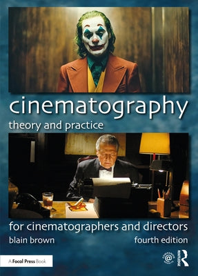 Cinematography: Theory and Practice: For Cinematographers and Directors by Brown, Blain