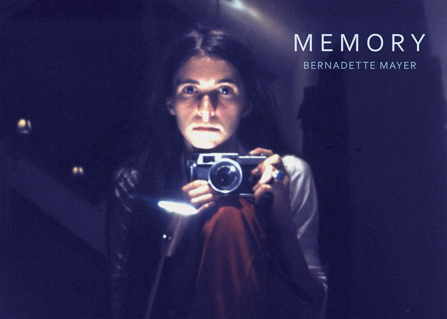 Bernadette Mayer: Memory by Mayer, Bernadette