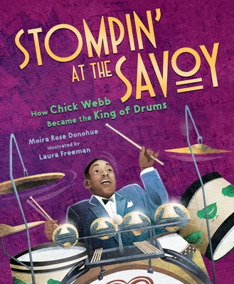 Stompin' at the Savoy: How Chick Webb Became the King of Drums by Donohue, Moira Rose