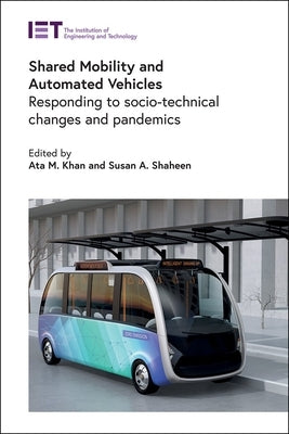 Shared Mobility and Automated Vehicles: Responding to Socio-Technical Changes and Pandemics by Khan, Ata M.