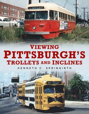 Viewing Pittsburgh's Trolleys and Inclines by Springirth, Kenneth C.