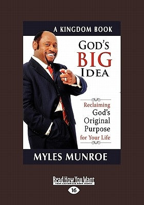 God's Big Idea: Reclaiming God's Original Purpose for Your Life by Munroe, Myles