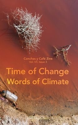 Time of Change; Words of Climate: Conchas y Café Zine; Vol. 7, Issue 3 by Arts, Dstl