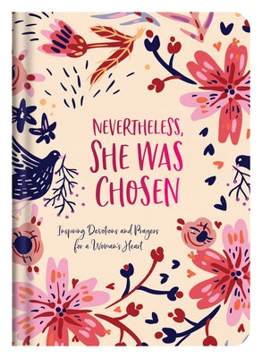Nevertheless, She Was Chosen: Inspiring Devotions and Prayers for a Woman's Heart by Fioritto, Jessie