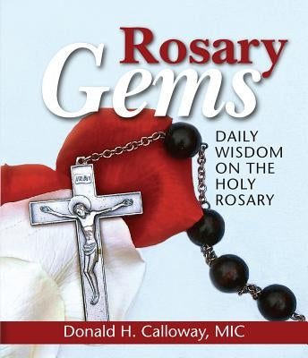 Rosary Gems: Daily Wisdom on the Holy Rosary by Calloway, Donald H.
