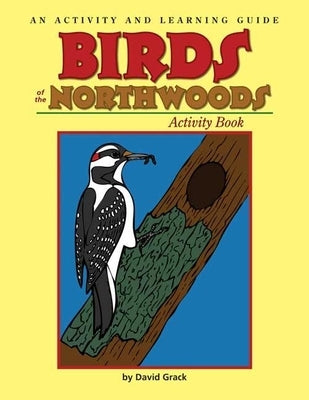 Birds of the Northwoods Activity Book: A Coloring and Learning Guide by Grack, David