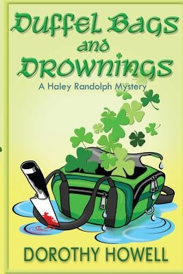 Duffel Bags and Drownings (A Haley Randolph Mystery) by Howell, Dorothy