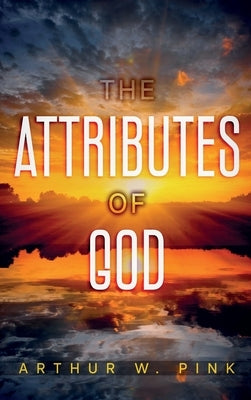 The Attributes of God: Annotated by Pink, Arthur W.