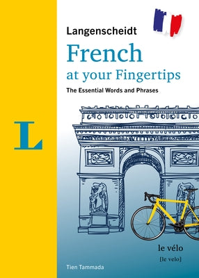 Langenscheidt French at Your Fingertips: The Essential Words and Phrases by Tammada, Tien