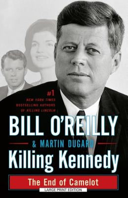 Killing Kennedy: The End of Camelot by O' Reilly, Bill