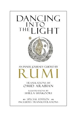 Dancing Into The Light: An Inner Journey Guided by Rumi - Special Edition by Arabian, Omid