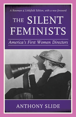 The Silent Feminists: America's First Women Directors, Rowman & Littlefield Edition by Slide, Anthony
