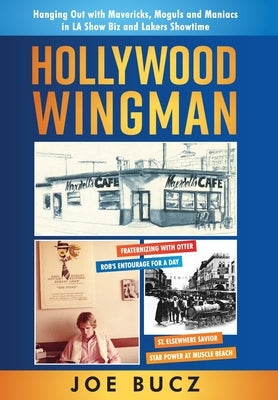 Hollywood Wingman: Hanging Out with Mavericks, Moguls, and Maniacs in LA Show Biz and Lakers Showtime by Bucz, Joe
