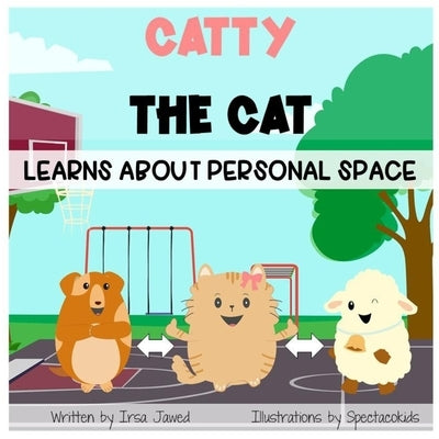 Catty The Cat learns about personal space: A social story for teaching kids toddlers and kindergarten about personal space, understanding social rules by Inc, Spectacokids