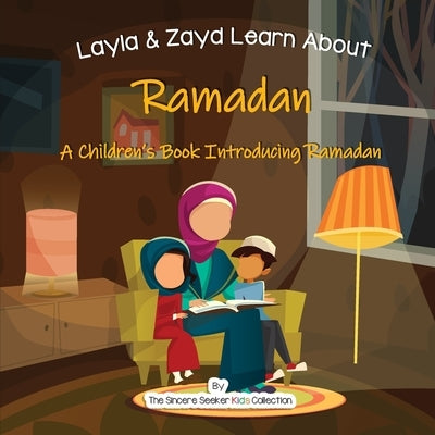 Layla and Zayd Learn About Ramadan: A Children's Book Introducing Ramadan by Collection, The Sincere Seeker