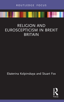 Religion and Euroscepticism in Brexit Britain by Kolpinskaya, Ekaterina