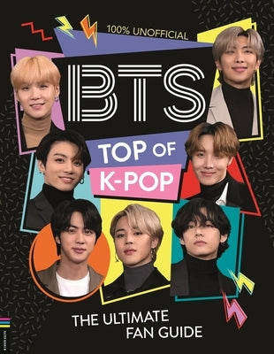 Bts: Top of K-Pop: The Ultimate Fan Guide by Wright, Becca