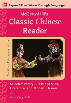 McGraw-Hill's Classic Chinese Reader by Xiong, Huan