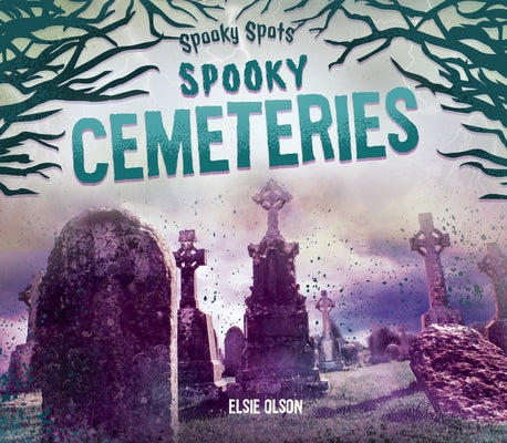 Spooky Cemeteries by Olson, Elsie