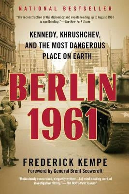 Berlin 1961: Kennedy, Khrushchev, and the Most Dangerous Place on Earth by Kempe, Frederick