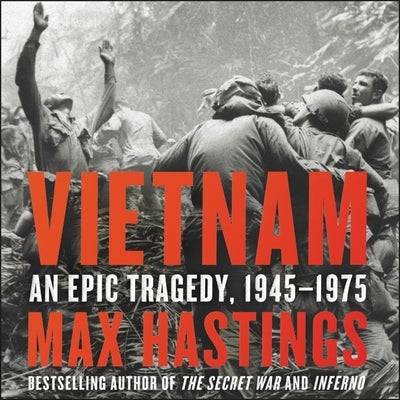 Vietnam: An Epic Tragedy, 1945-1975 by Hastings, Max