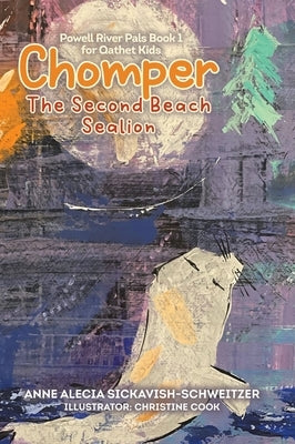 Chomper: The Second Beach Sealion by Sickavish-Schweitzer, Anne Alecia