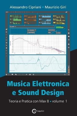 Musica Elettronica e Sound Design - Teoria e Pratica con Max 8 - Volume 1 (Quarta Edizione) by Cipriani, Alessandro