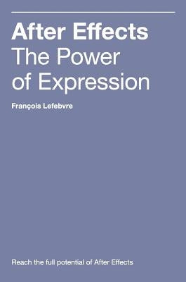 After Effects: The Power of Expression by Lefebvre, Francois