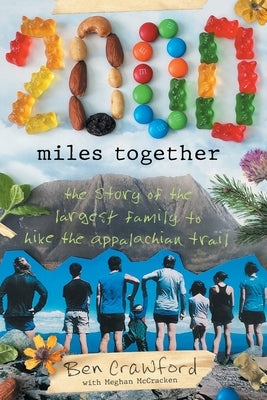 2,000 Miles Together: The Story of the Largest Family to Hike the Appalachian Trail by Crawford, Ben