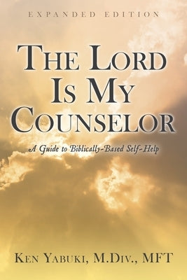 The Lord Is My Counselor: A Guide to Biblically-Based Self-Help by Yabuki, Ken