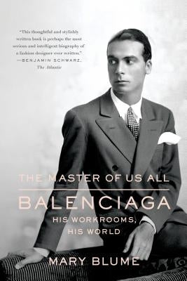 The Master of Us All: Balenciaga, His Workrooms, His World by Blume, Mary