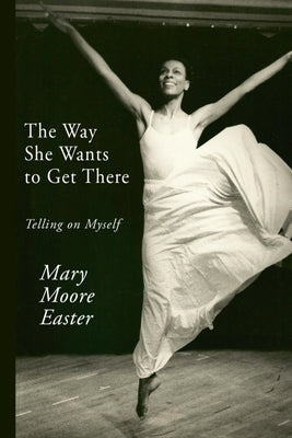 The Way She Wants to Get There: Telling on Myself by Easter, Mary