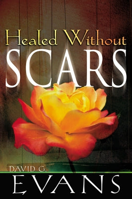 Healed Without Scars by Evans, David G.